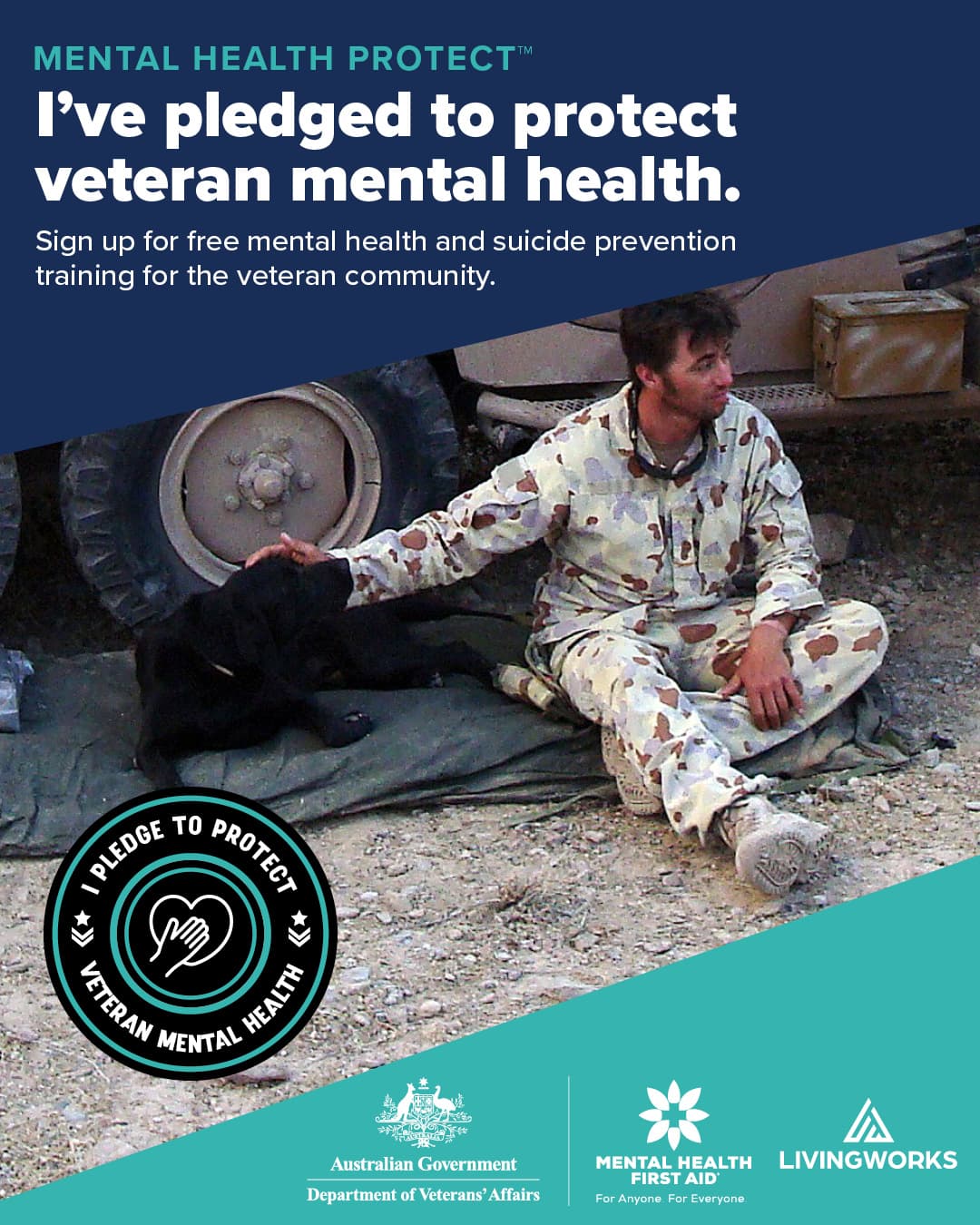 Promotional poster for the Mental Health Protect campaign. A person in military camouflage sits beside a black service dog near a military vehicle. The poster encourages people to pledge support for veteran mental health and sign up for free mental health and suicide prevention training for the veteran community. Logos for the Australian Government Department of Veterans' Affairs, Mental Health First Aid and LivingWorks are displayed.
