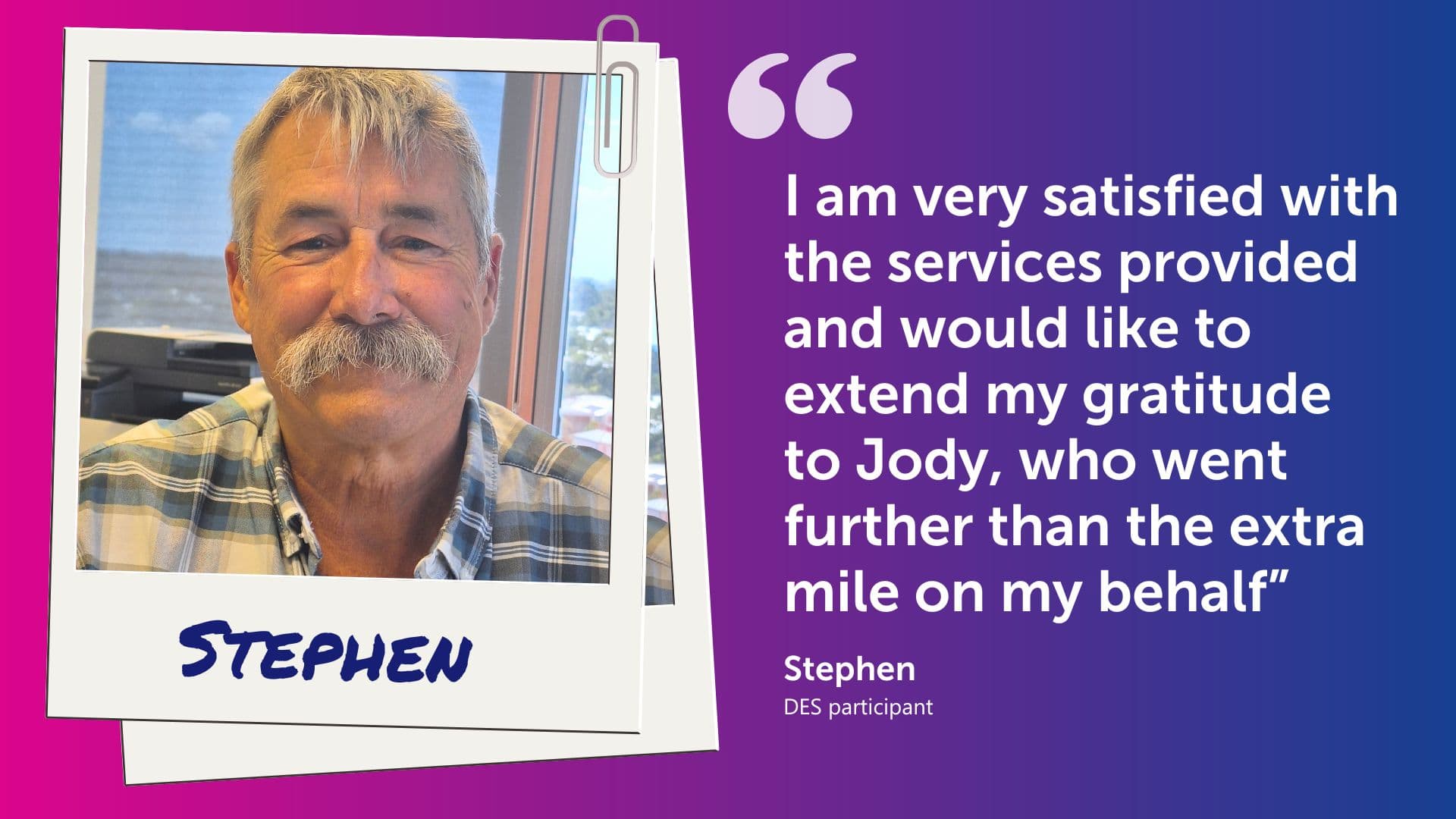 DES participant Stephen and a quote in which he praises his APM Employment Consultant Jody.